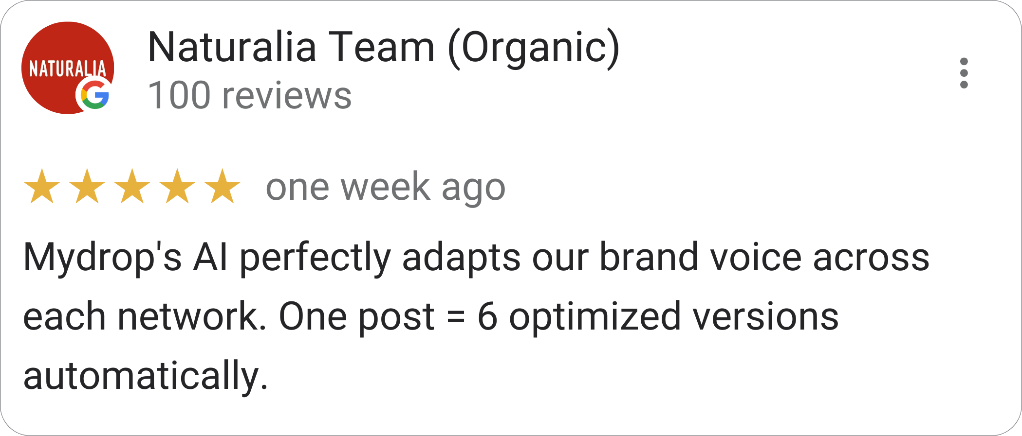 Naturalia Team, Organic brand — 5-star Mydrop review: "Mydrop's AI perfectly adapts our brand voice across each network. One post = 6 optimized versions automatically."