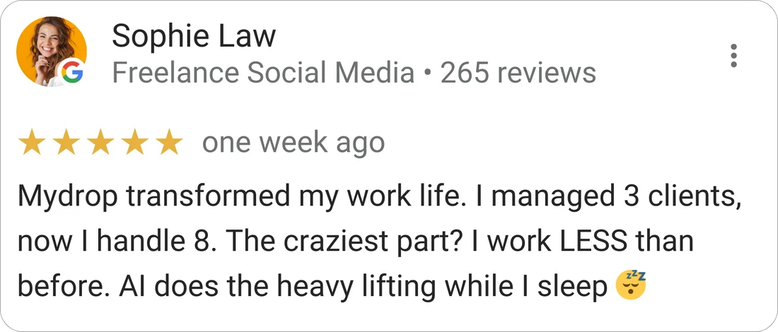 Sophie Law, Freelance Social Media — 5-star Mydrop review: "Mydrop transformed my work life. I managed 3 clients, now I handle 8. The craziest part? I work LESS than before."