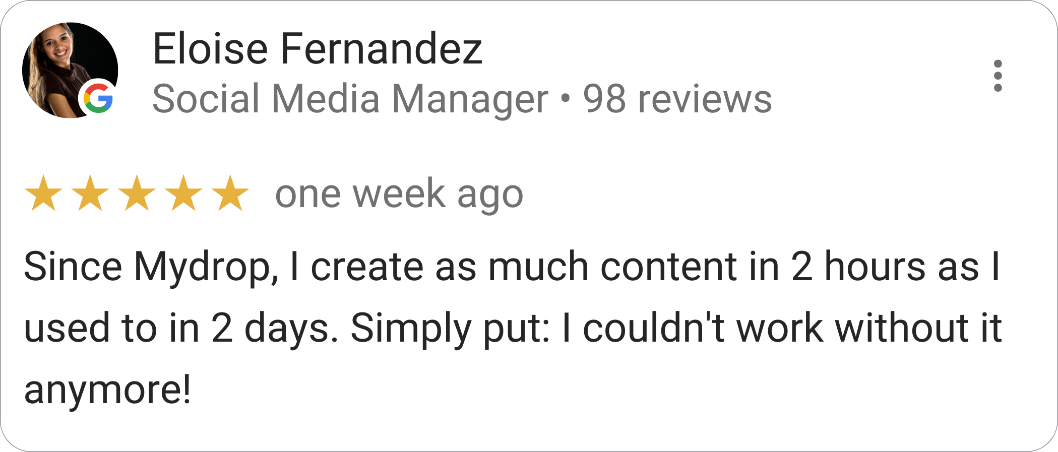 Eloise Fernandez, Social Media Manager — 5-star Mydrop review: "Since Mydrop, I create as much content in 2 hours as I used to in 2 days. I couldn't work without it anymore."